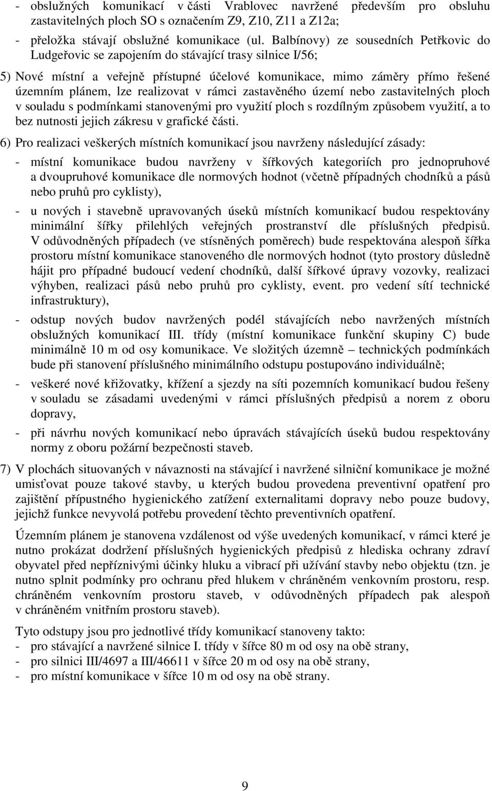 realizovat v rámci zastavěného území nebo zastavitelných ploch v souladu s podmínkami stanovenými pro využití ploch s rozdílným způsobem využití, a to bez nutnosti jejich zákresu v grafické části.