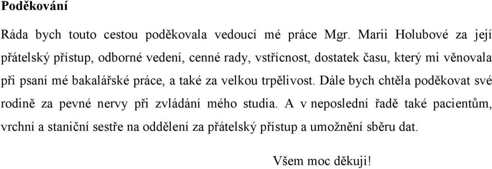 věnovala při psaní mé bakalářské práce, a také za velkou trpělivost.
