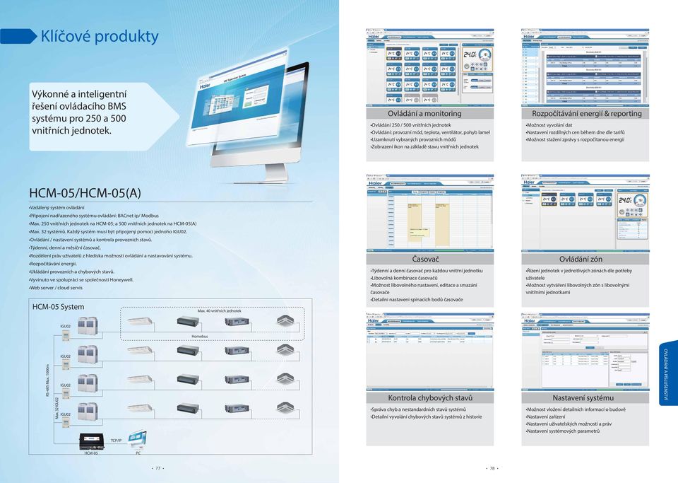 jednotek Rozpočítávání energií & reporting Možnost vyvolání dat Nastavení rozdílných cen během dne dle tarifů Možnost stažení zprávy s rozpočítanou energií HCM-05/HCM-05(A) Vzdálený systém ovládání