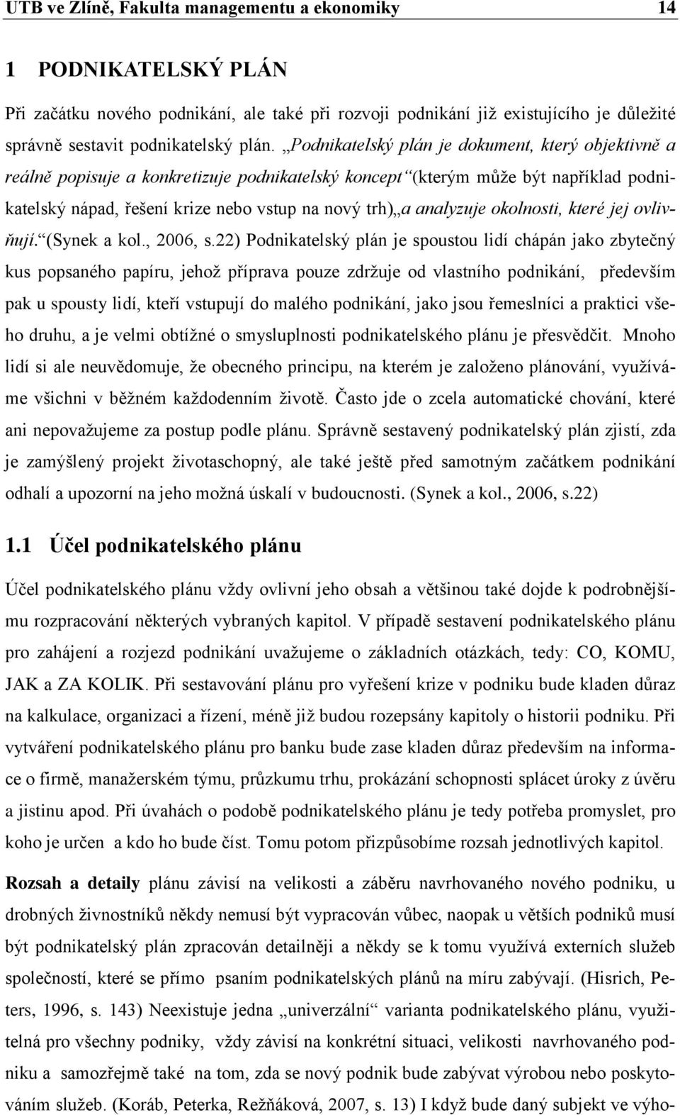 analyzuje okolnosti, které jej ovlivňují. (Synek a kol., 2006, s.