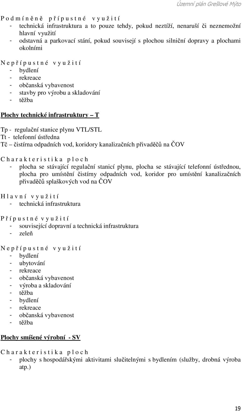 Tp - regulační stanice plynu VTL/STL Tt - telefonní ústředna Tč čistírna odpadních vod, koridory kanalizačních přivaděčů na ČOV C h a r a k t e r i s t i k a p l o c h - plocha se stávající regulační