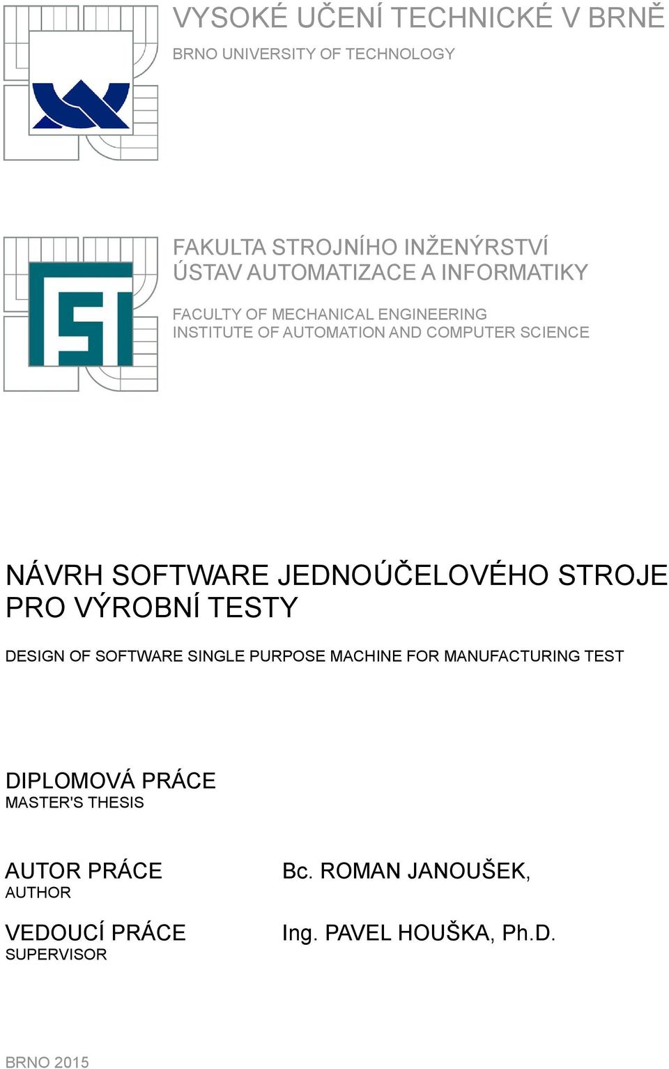 JEDNOÚČELOVÉHO STROJE PRO VÝROBNÍ TESTY DESIGN OF SOFTWARE SINGLE PURPOSE MACHINE FOR MANUFACTURING TEST