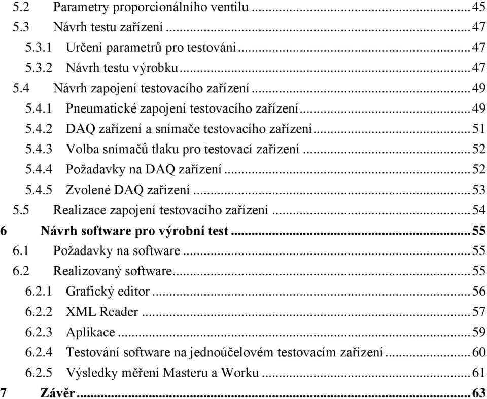 .. 52 5.4.5 Zvolené DAQ zařízení... 53 5.5 Realizace zapojení testovacího zařízení... 54 6 Návrh software pro výrobní test... 55 6.1 Požadavky na software... 55 6.2 Realizovaný software... 55 6.2.1 Grafický editor.