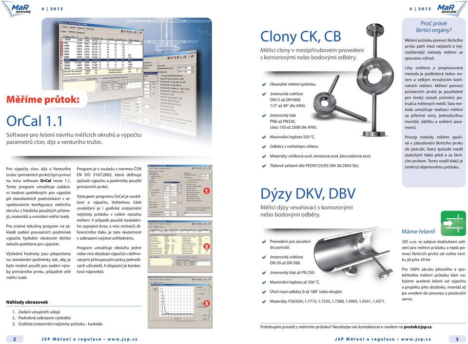 1 Software pro řešení návrhu měřicích okruhů a výpočtu parametrů clon, dýz a venturiho trubic. Pro výpočty clon, dýz a Venturiho trubic (primárních prvků) byl vyvinut na míru software OrCal verze