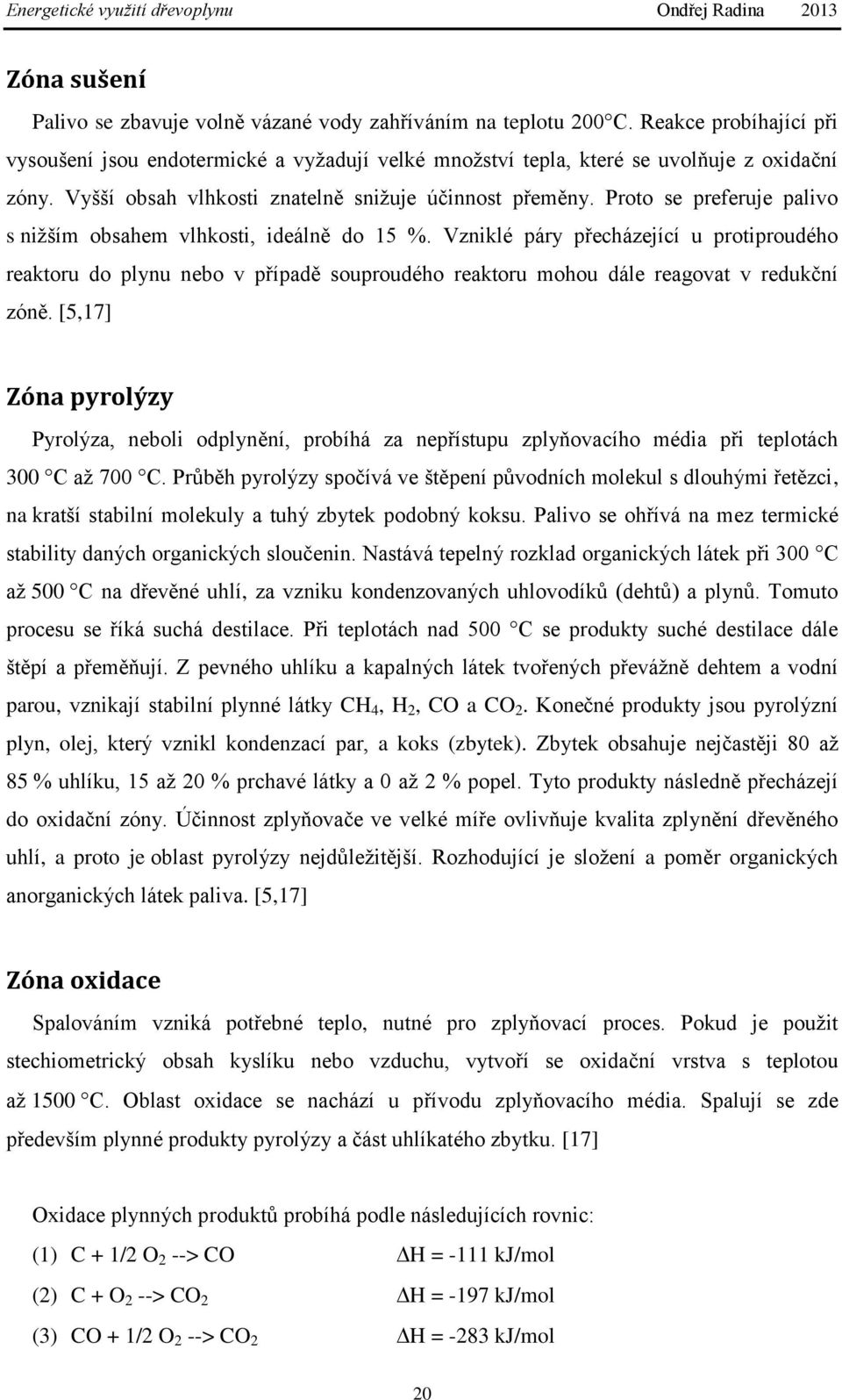 Vzniklé páry přecházející u protiproudého reaktoru do plynu nebo v případě souproudého reaktoru mohou dále reagovat v redukční zóně.