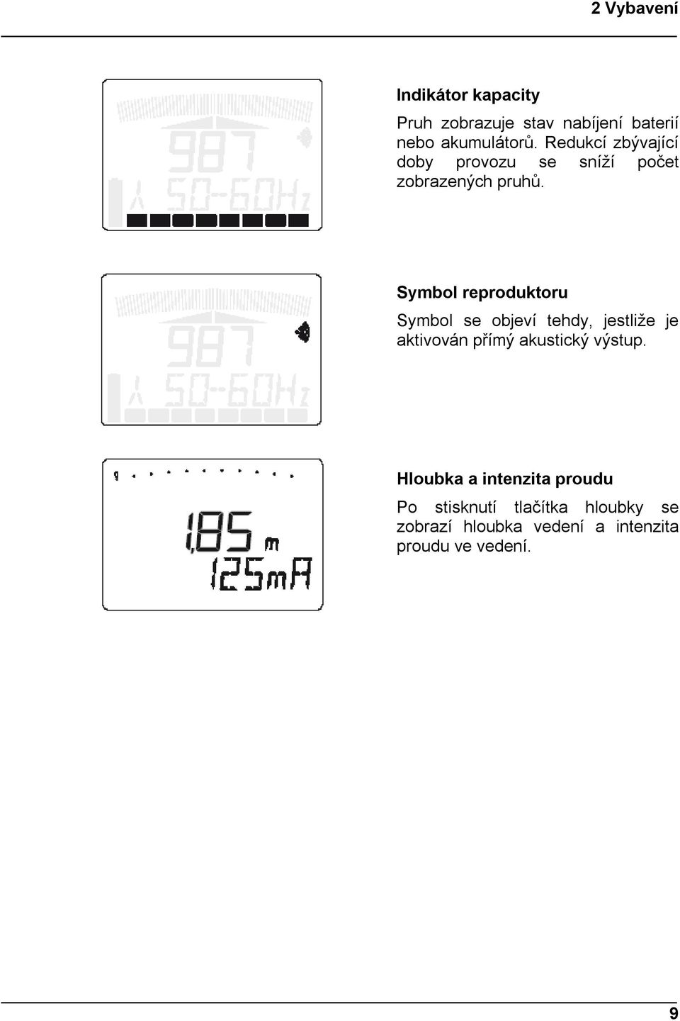 Symbol reproduktoru Symbol se objeví tehdy, jestliže je aktivován přímý akustický výstup.