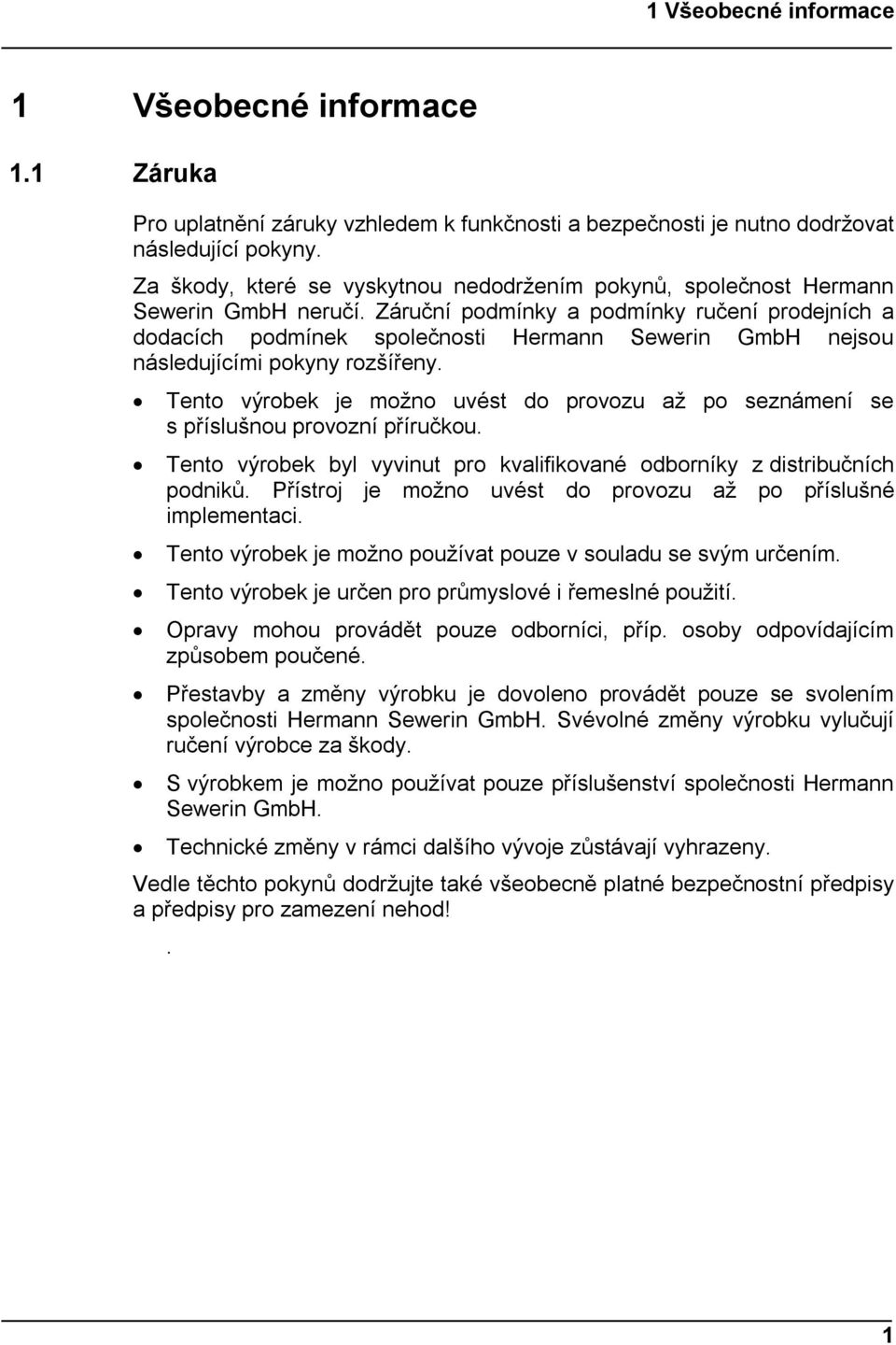 Záruční podmínky a podmínky ručení prodejních a dodacích podmínek společnosti Hermann Sewerin GmbH nejsou následujícími pokyny rozšířeny.