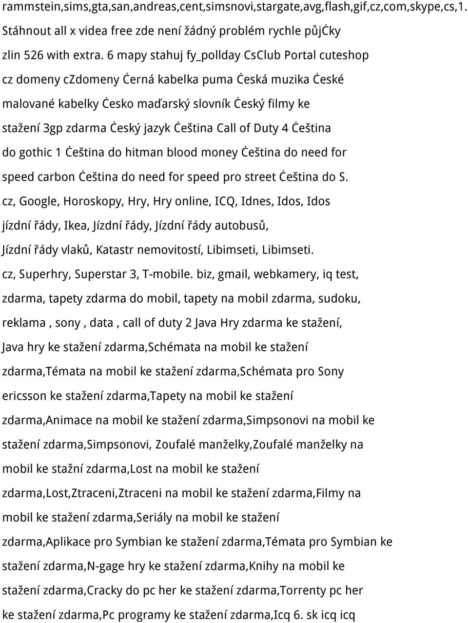 Call of Duty 4 čeština do gothic 1 čeština do hitman blood money čeština do need for speed carbon čeština do need for speed pro street čeština do S.