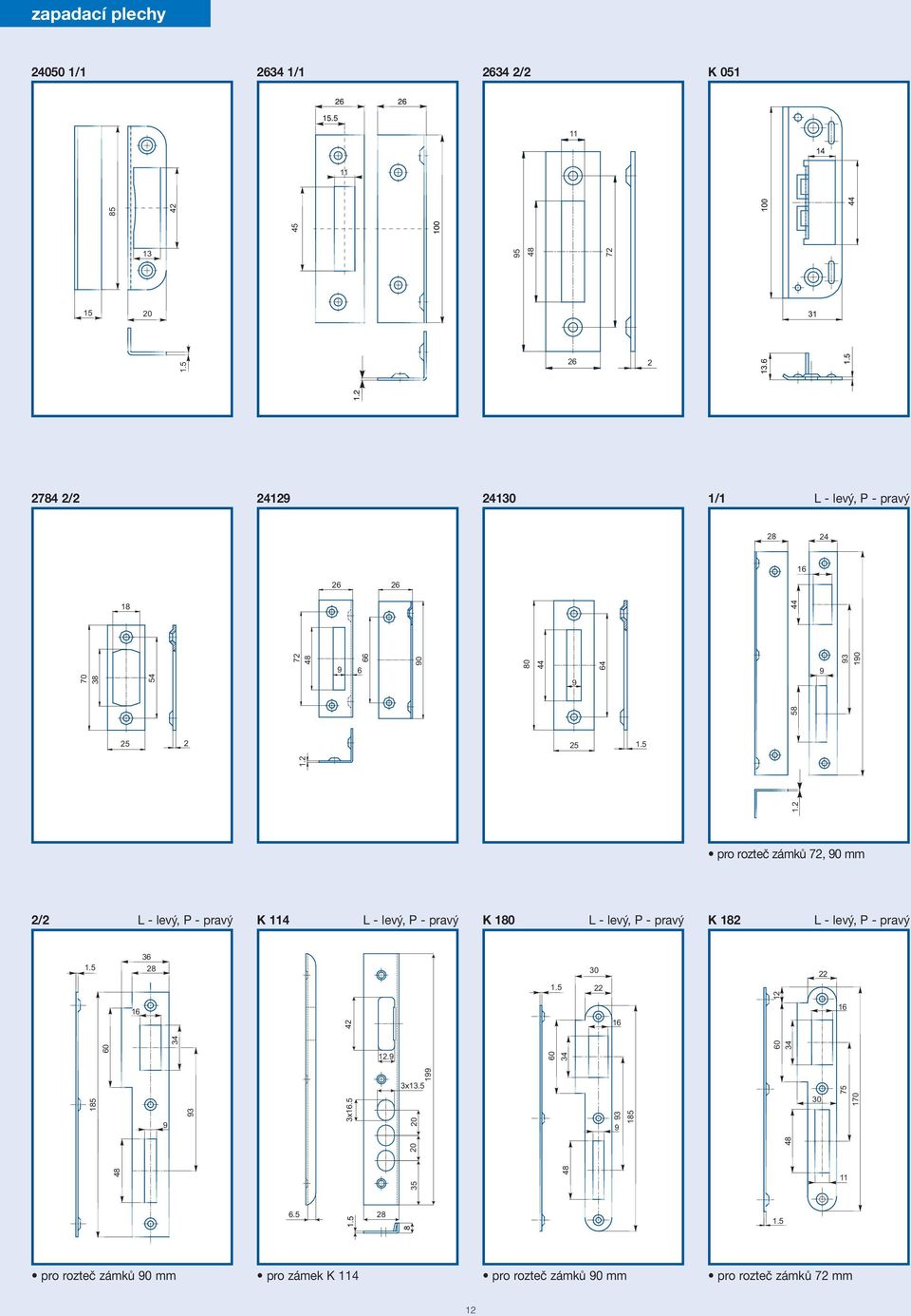 5 2 5 5 2 2 2 27 2/2 9 10 1/1 L - levý, P - pravý 2 pro rozteč zámků 72, mm 2/2 L - levý, P