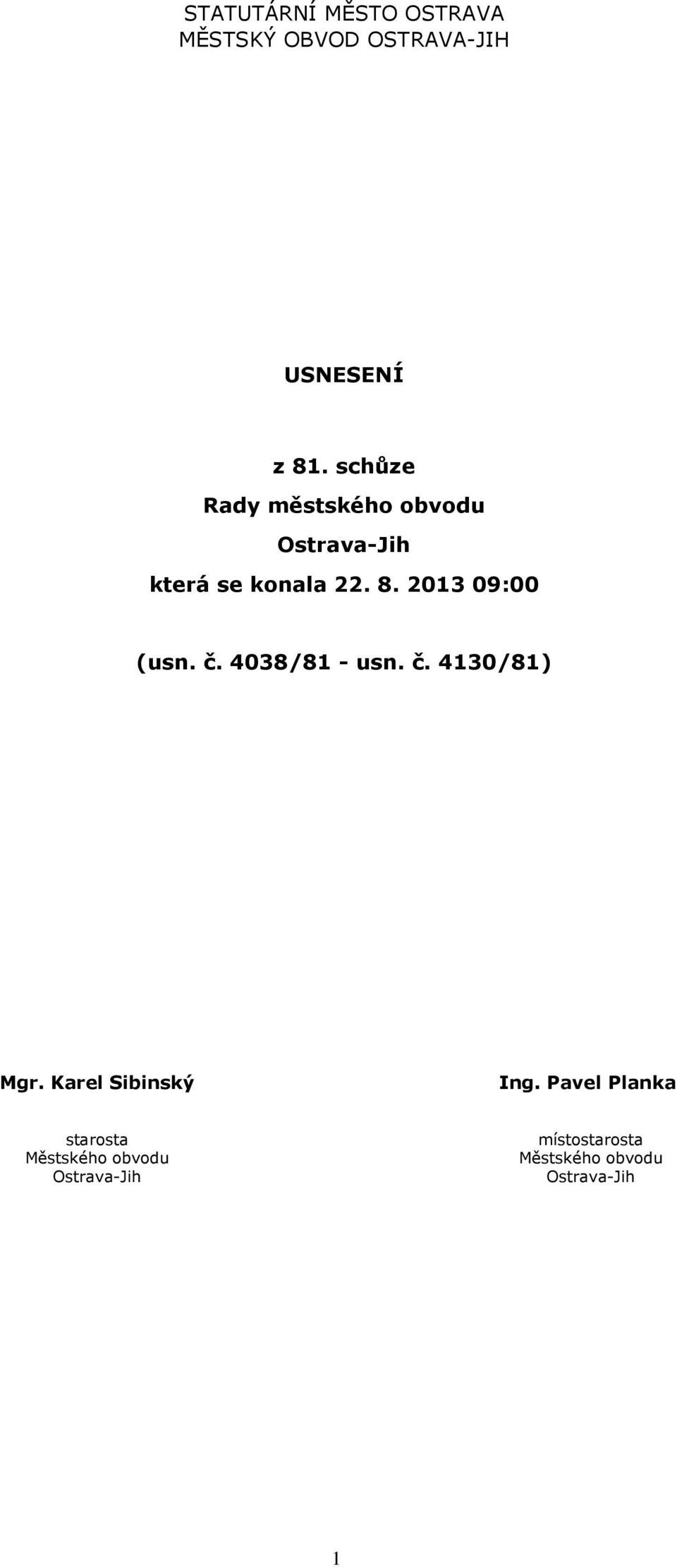 2013 09:00 (usn. č. 4038/81 - usn. č. 4130/81) Mgr. Karel Sibinský Ing.