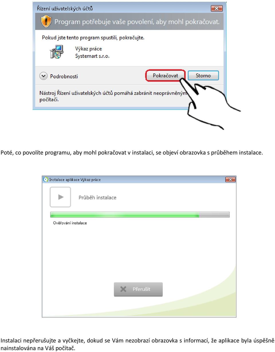 Instalaci nepřerušujte a vyčkejte, dokud se Vám nezobrazí