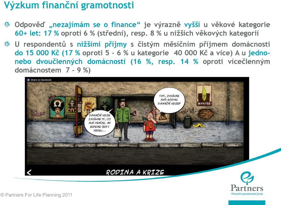 8 % u nižších věkových kategorií U respondentů s nižšími příjmy s čistým měsíčním příjmem