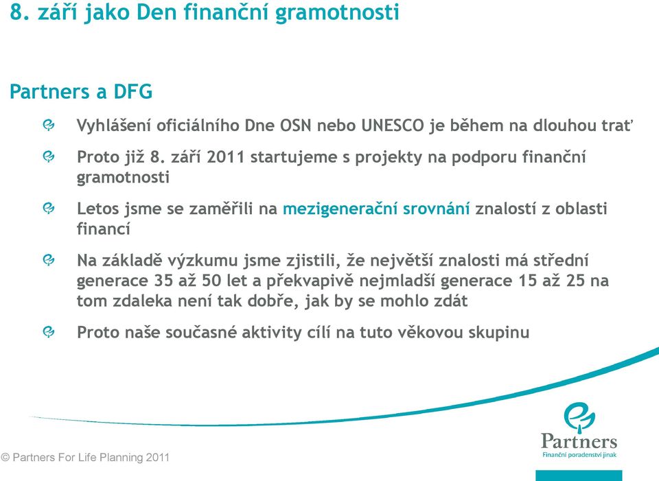 září 2011 startujeme s projekty na podporu finanční gramotnosti Letos jsme se zaměřili na mezigenerační srovnání znalostí z