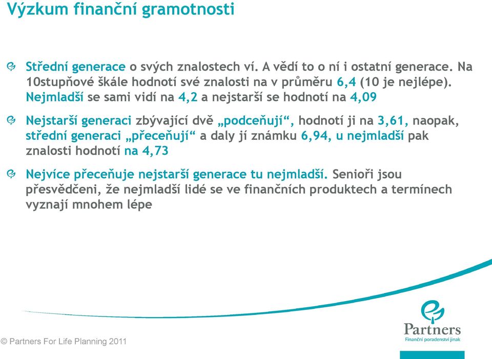 Nejmladší se sami vidí na 4,2 a nejstarší se hodnotí na 4,09 Nejstarší generaci zbývající dvě podceňují, hodnotí ji na 3,61, naopak,