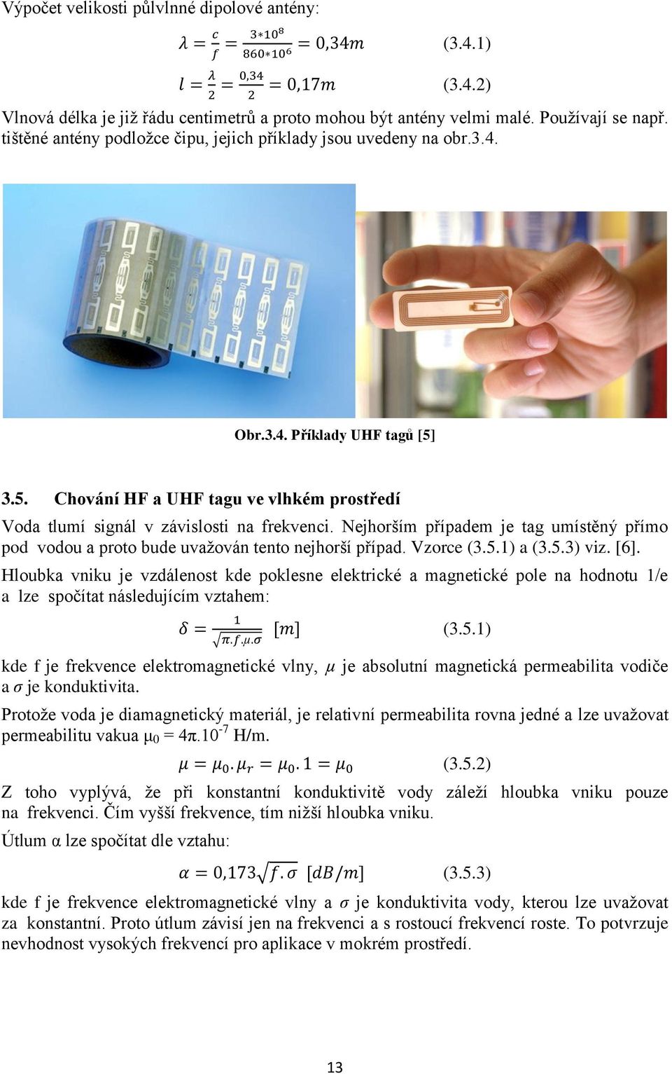 Nejhorším případem je tag umístěný přímo pod vodou a proto bude uvažován tento nejhorší případ. Vzorce (3.5.1) a (3.5.3) viz. [6].