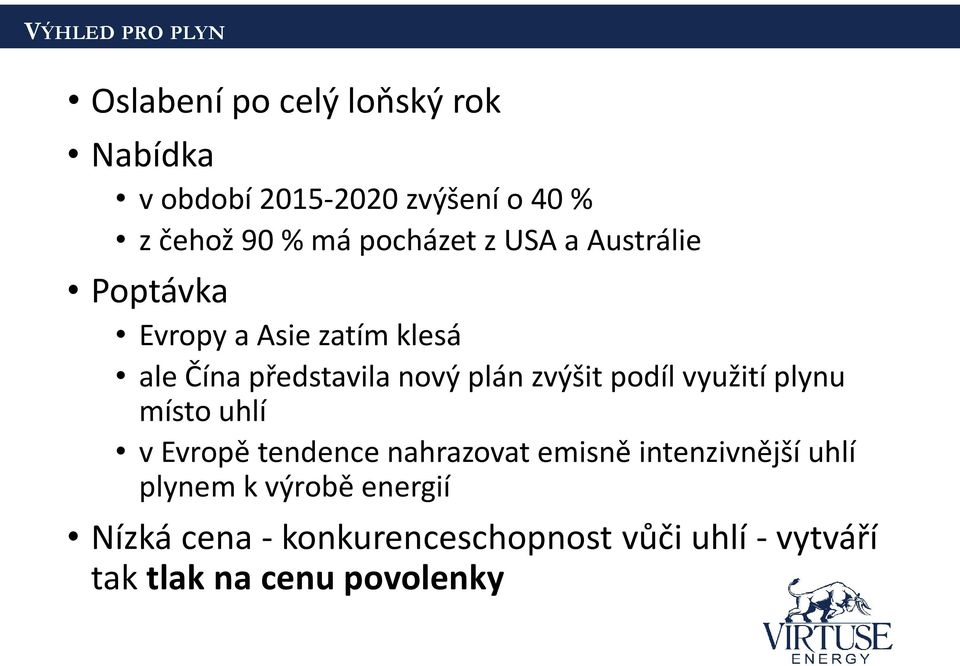 zvýšit podíl využití plynu místo uhlí v Evropě tendence nahrazovat emisně intenzivnější uhlí