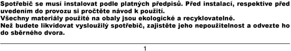 použití. Všechny materiály použité na obaly jsou ekologické a recyklovatelné.