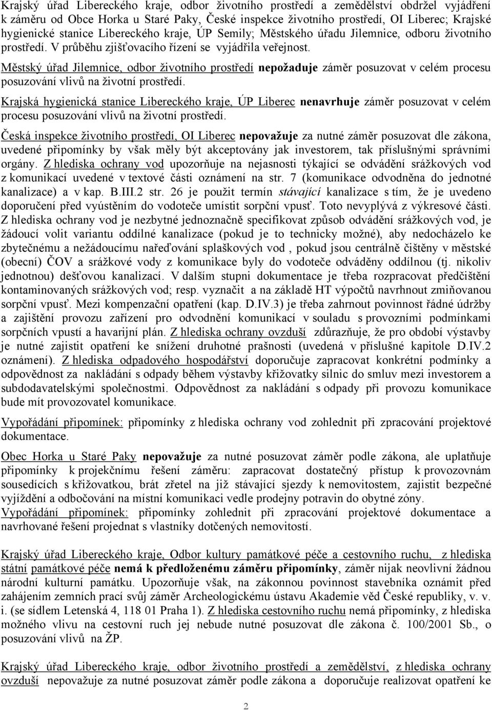 Městský úřad Jilemnice, odbor životního prostředí nepožaduje záměr posuzovat v celém procesu posuzování vlivů na životní prostředí.