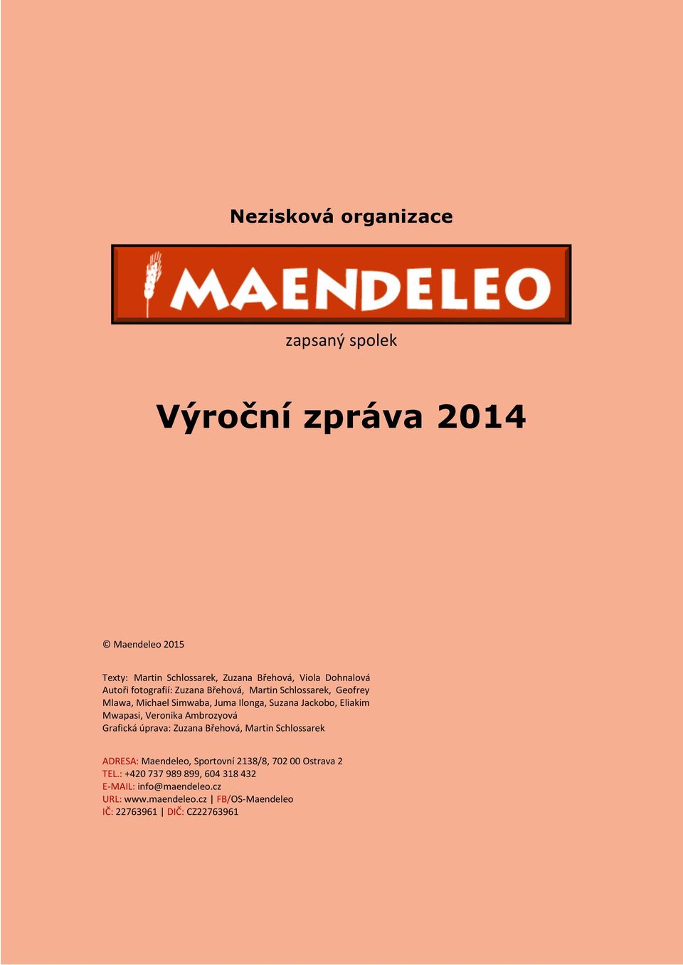 Mwapasi, Veronika Ambrozyová Grafická úprava: Zuzana Břehová, Martin Schlossarek ADRESA: Maendeleo, Sportovní 2138/8, 702 00
