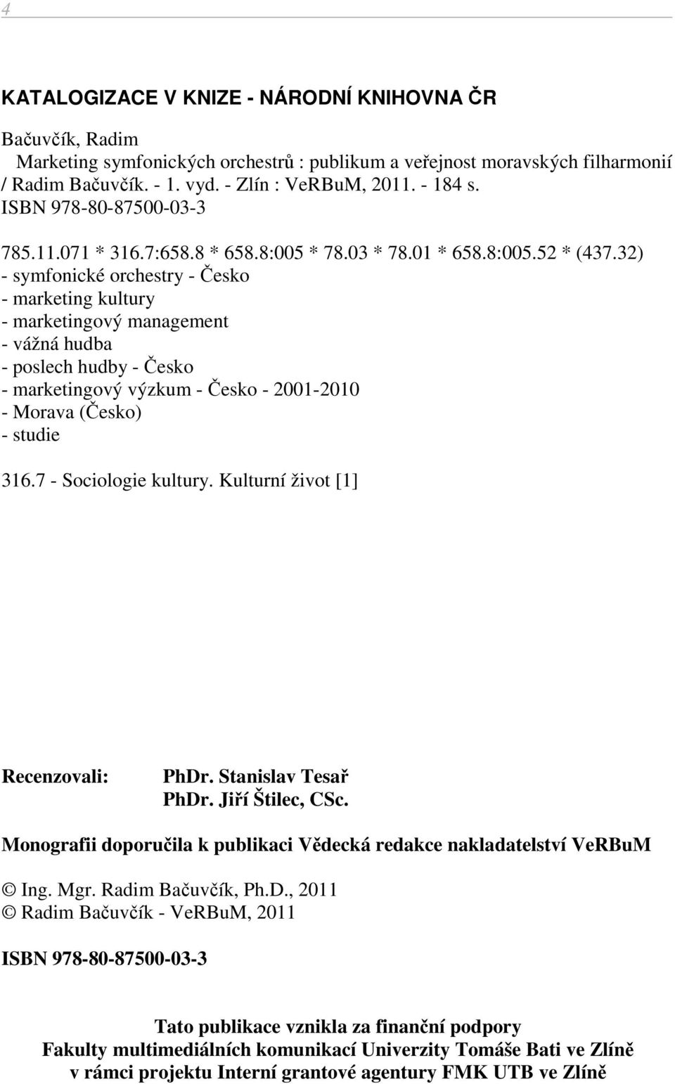 32) - symfonické orchestry - Česko - marketing kultury - marketingový management - vážná hudba - poslech hudby - Česko - marketingový výzkum - Česko - 2001-2010 - Morava (Česko) - studie 316.