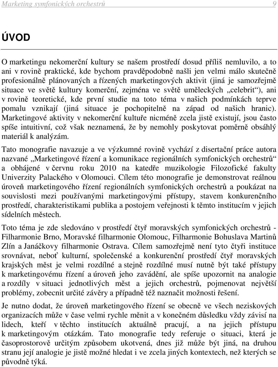 toto téma v našich podmínkách teprve pomalu vznikají (jiná situace je pochopitelně na západ od našich hranic).
