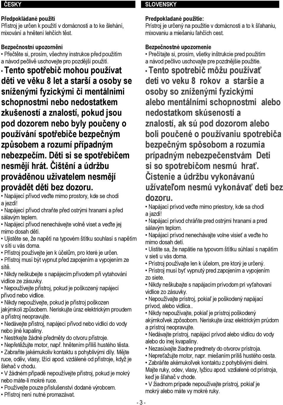 Bezpečnostní upozornění Přečtěte si, prosím, všechny instrukce před použitím a návod pečlivě uschovejte pro pozdější použití.