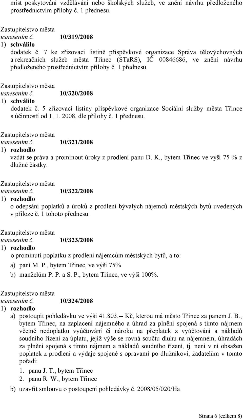 10/320/2008 dodatek č. 5 zřizovací listiny příspěvkové organizace Sociální služby města Třince s účinností od 1. 1. 2008, dle přílohy č. 1 usnesením č.