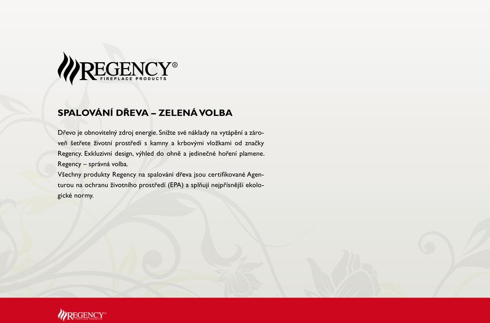 Exkluzivní design, výhled do ohně a jedinečné hoření plamene. vo ba Regency správná volba.