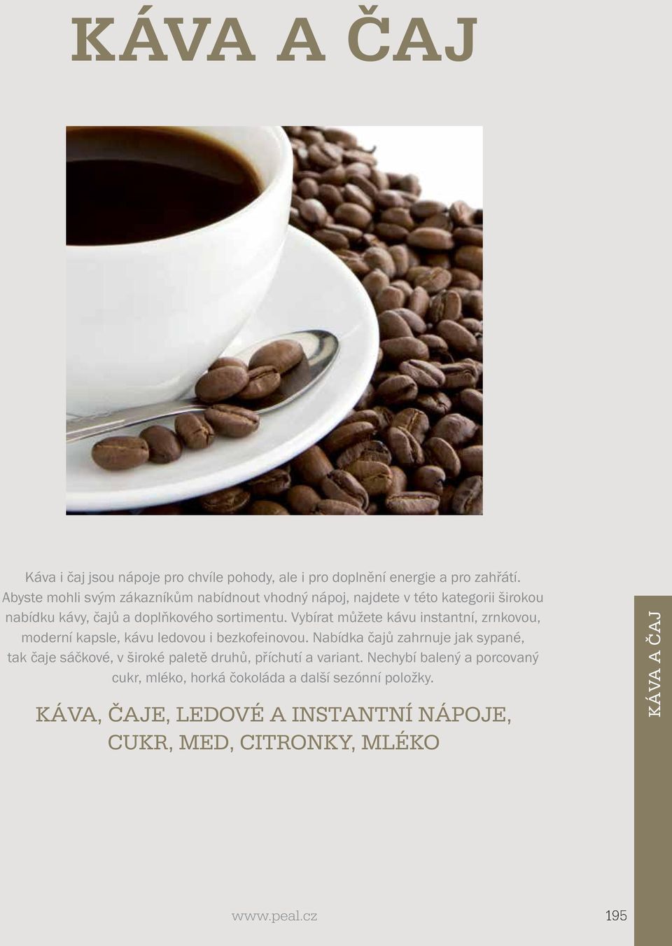 Vybírat můžete kávu instantní, zrnkovou, moderní kapsle, kávu ledovou i bezkofeinovou.