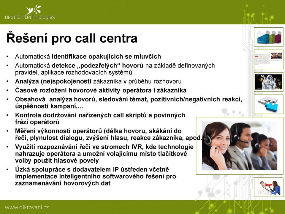 Kontrola dodržování nařízených call skriptů a povinných frází operátorů Měření výkonnosti operátorů (délka hovoru, skákání do řeči, plynulost dialogu, zvýšení hlasu, reakce zákazníka, apod.