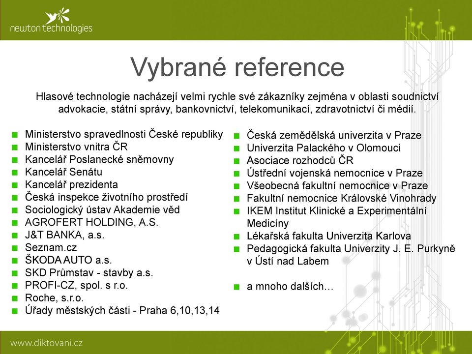 AGROFERT HOLDING, A.S. J&T BANKA, a.s. Seznam.cz ŠKODA AUTO a.s. SKD Průmstav - stavby a.s. PROFI-CZ, spol