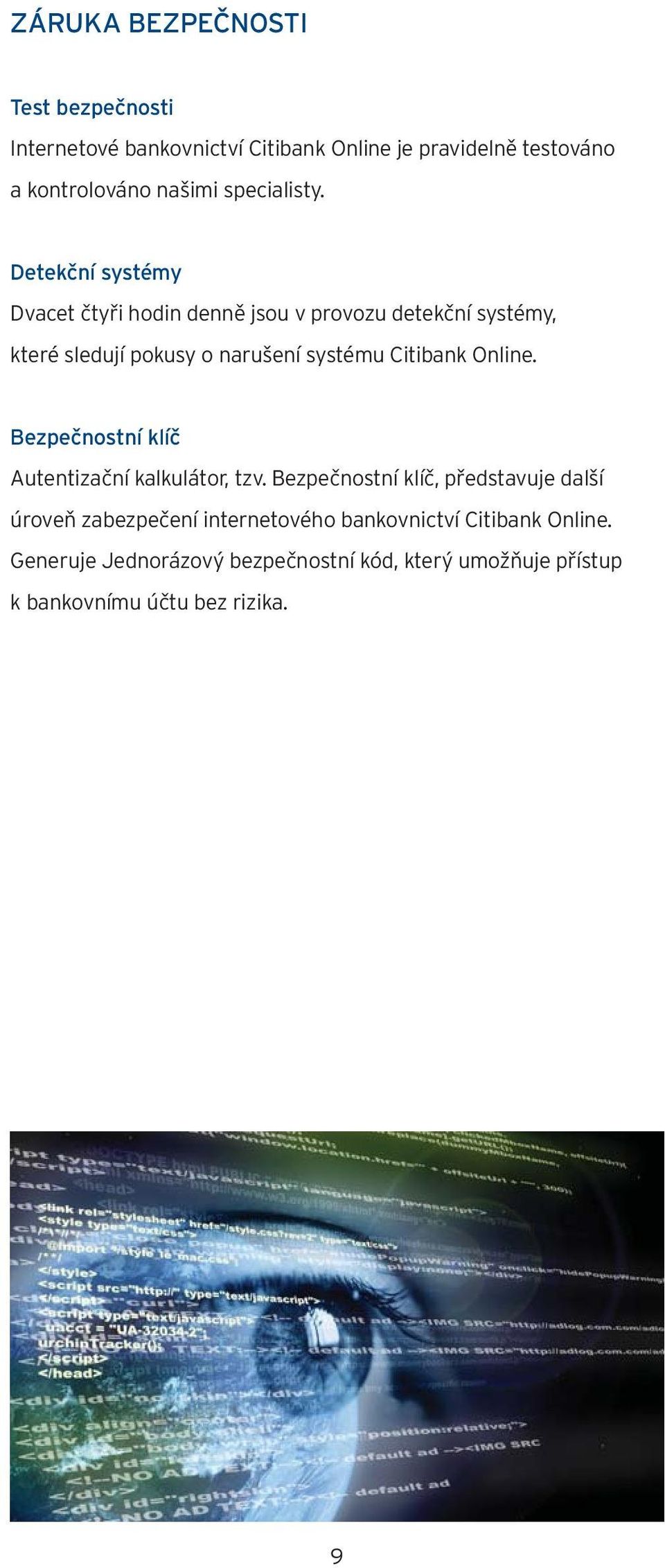 Detekční systémy Dvacet čtyři hodin denně jsou v provozu detekční systémy, které sledují pokusy o narušení systému Citibank