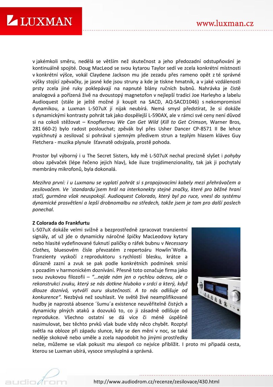 struny a kde je tiskne hmatník, a v jaké vzdálenosti prsty zcela jiné ruky poklepávají na napnuté blány ručních bubnů.