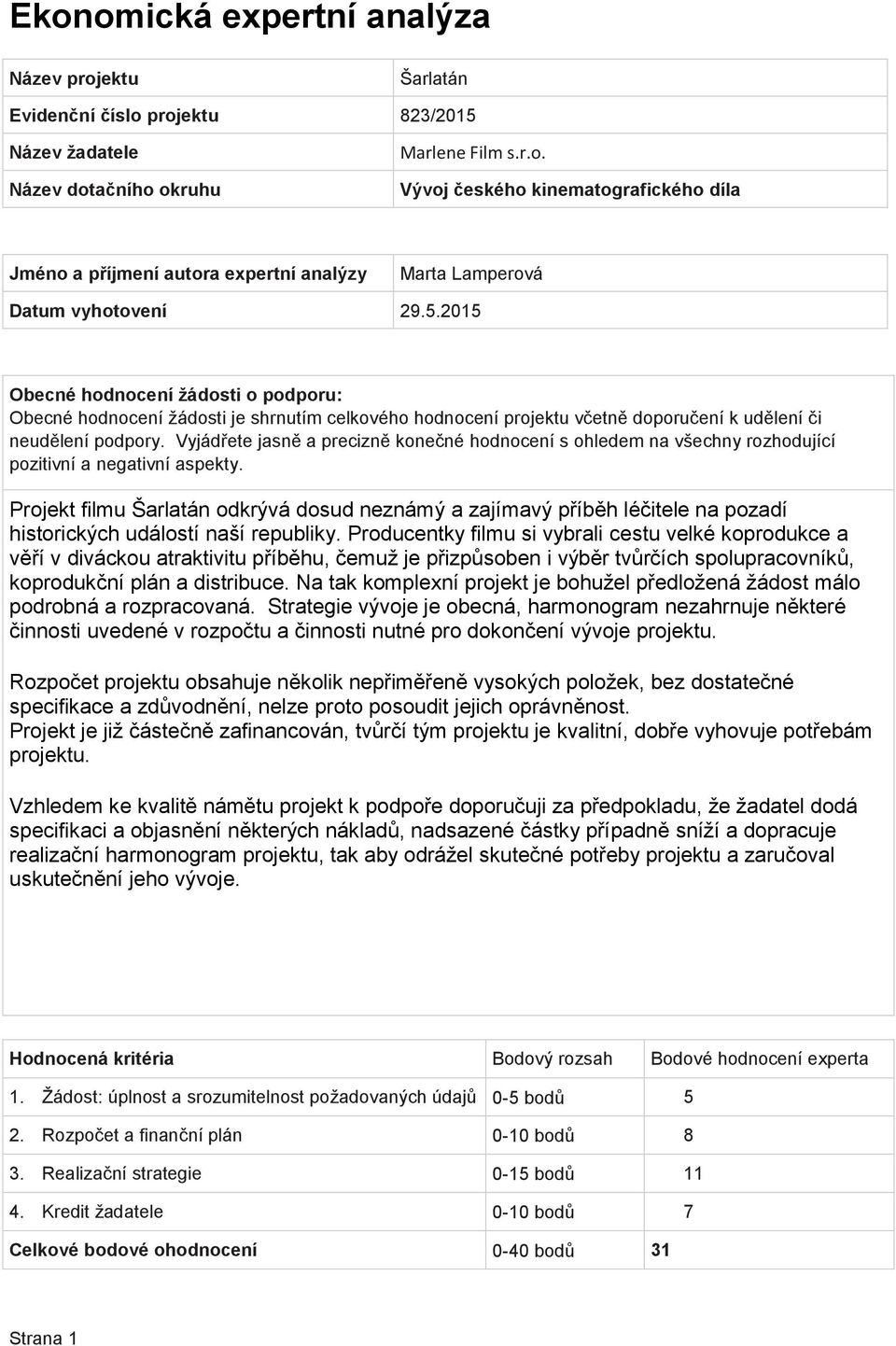 Na tak komplexní projekt je bohužel předložená žádost málo podrobná a rozpracovaná.