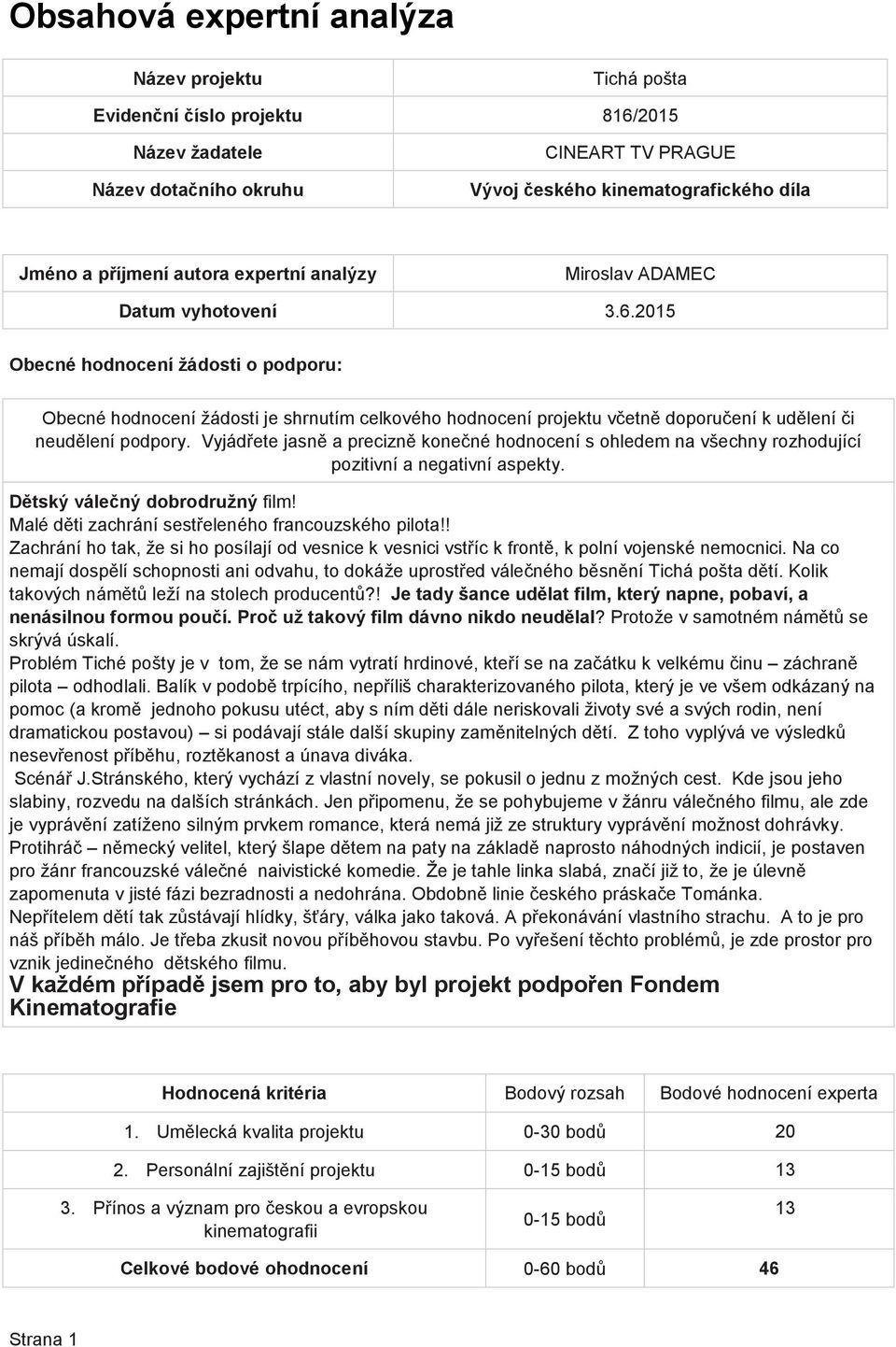 Na co nemají dospělí schopnosti ani odvahu, to dokáže uprostřed válečného běsnění Tichá pošta dětí. Kolik takových námětů leží na stolech producentů?