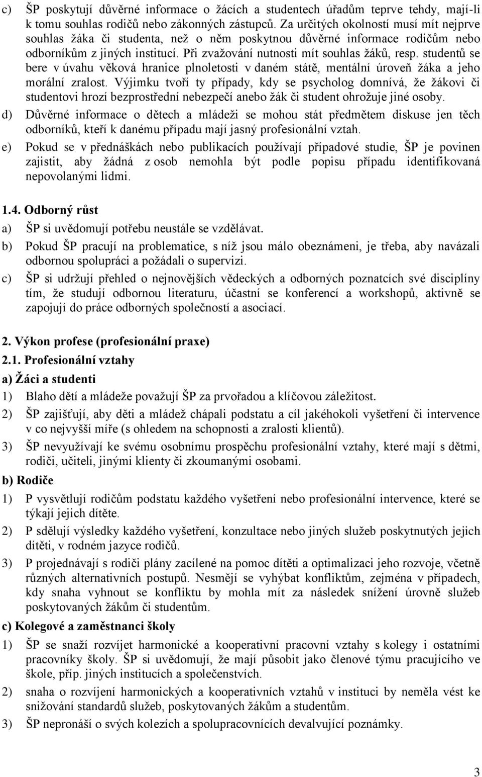 studentů se bere v úvahu věková hranice plnoletosti v daném státě, mentální úroveň žáka a jeho morální zralost.