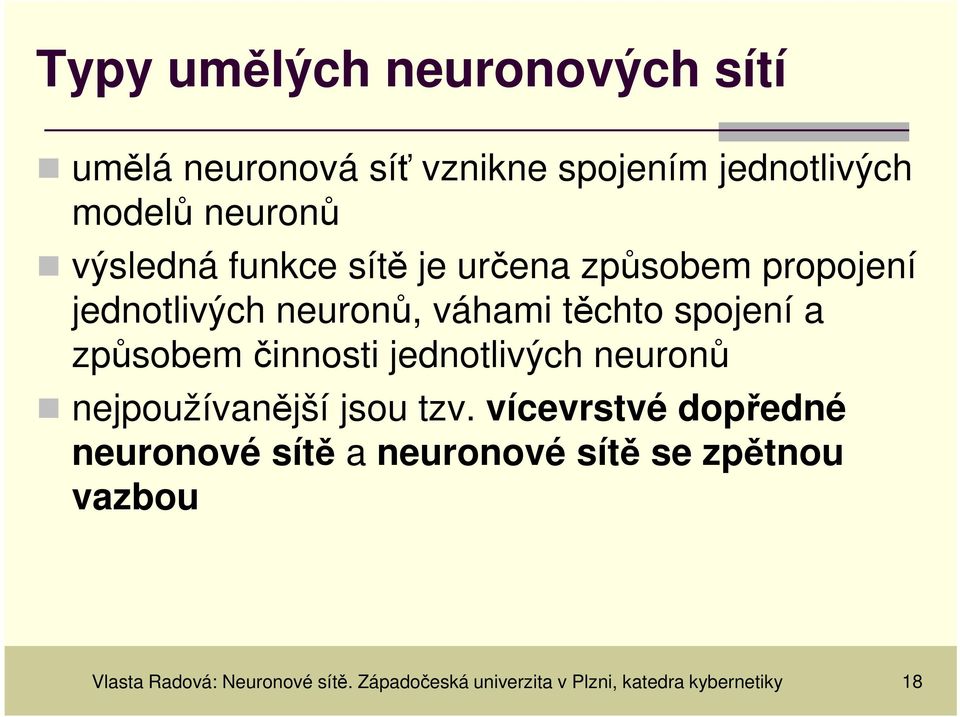 činnosti jednotlivých neuronů nejpoužívanější jsou tzv.