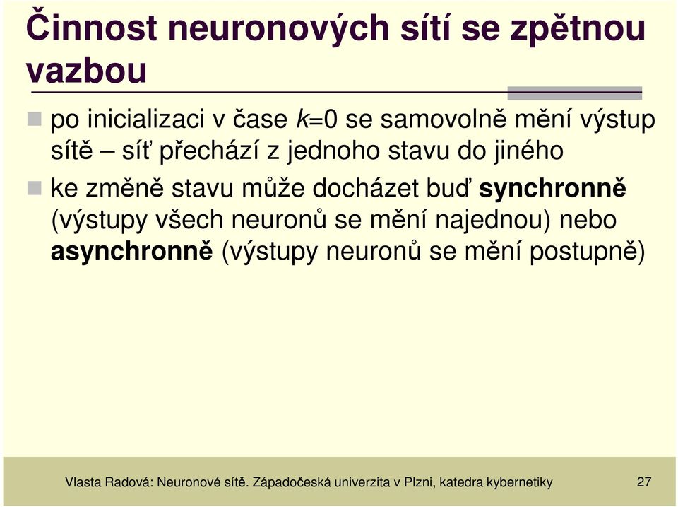 snchronně (výstup všech neuronů se mění najednou) nebo asnchronně (výstup neuronů se