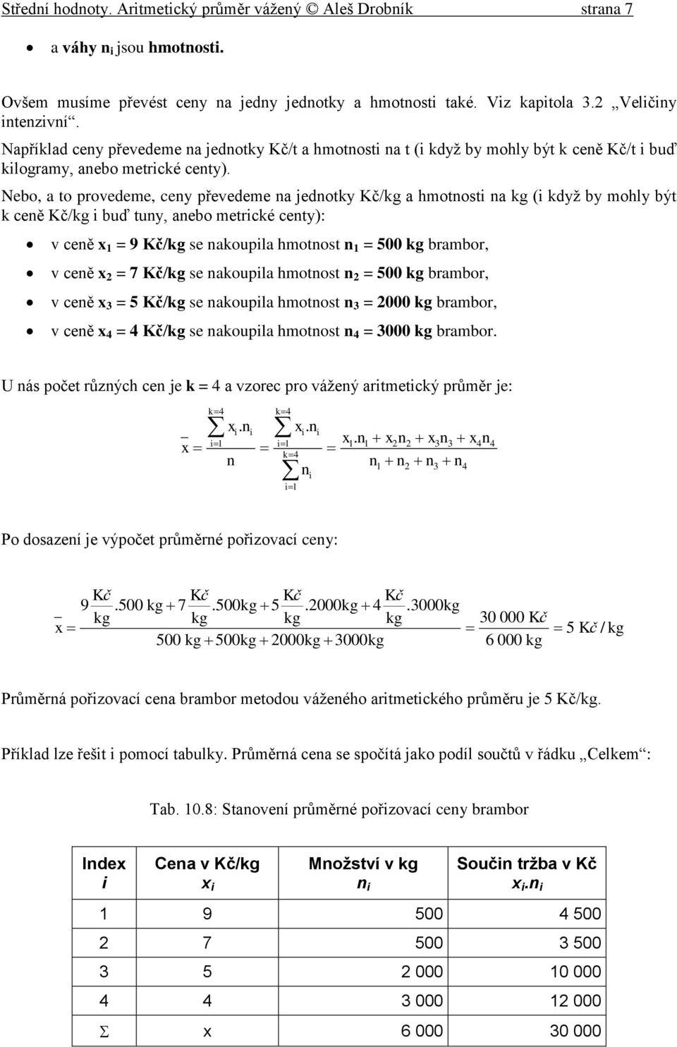 hmotost = 500 g brambor, v ceě = 7 /g se aoupla hmotost = 500 g brambor, v ceě = 5 /g se aoupla hmotost = 000 g brambor, v ceě 4 = 4 /g se aoupla hmotost 4 = 000 g brambor U ás počet růzých ce je = 4