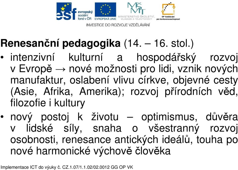 oslabení vlivu církve, objevné cesty (Asie, Afrika, Amerika); rozvoj přírodních věd, filozofie i