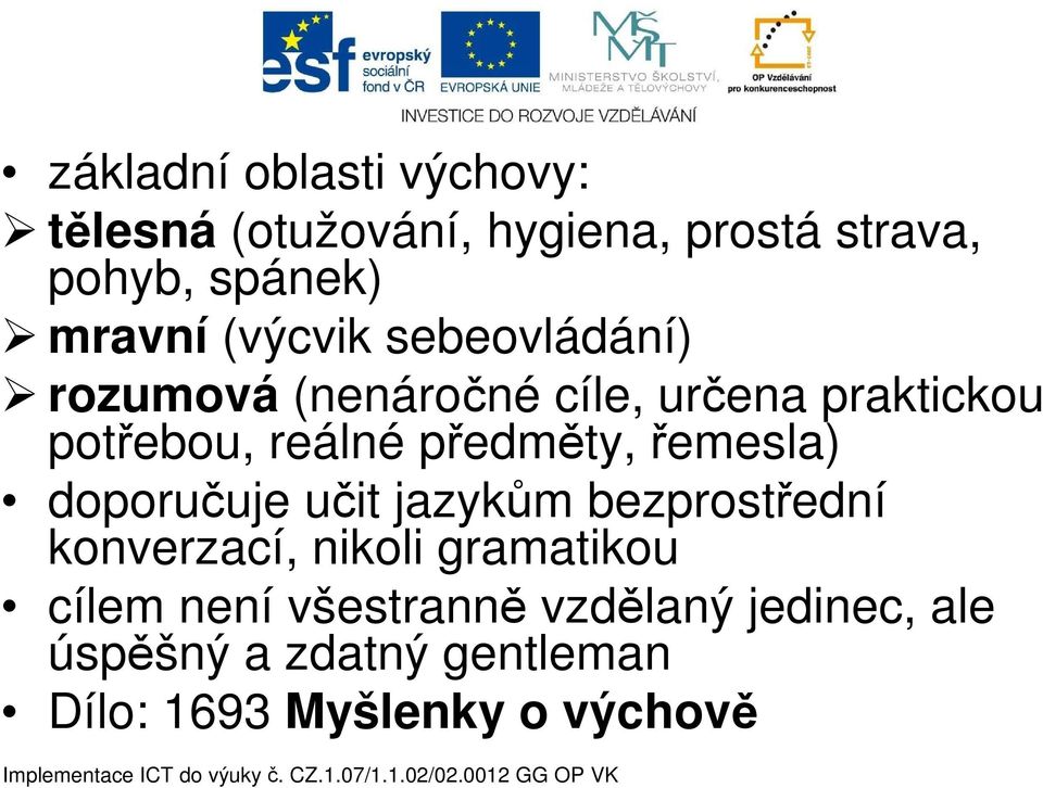 předměty, řemesla) doporučuje učit jazykům bezprostřední konverzací, nikoli gramatikou