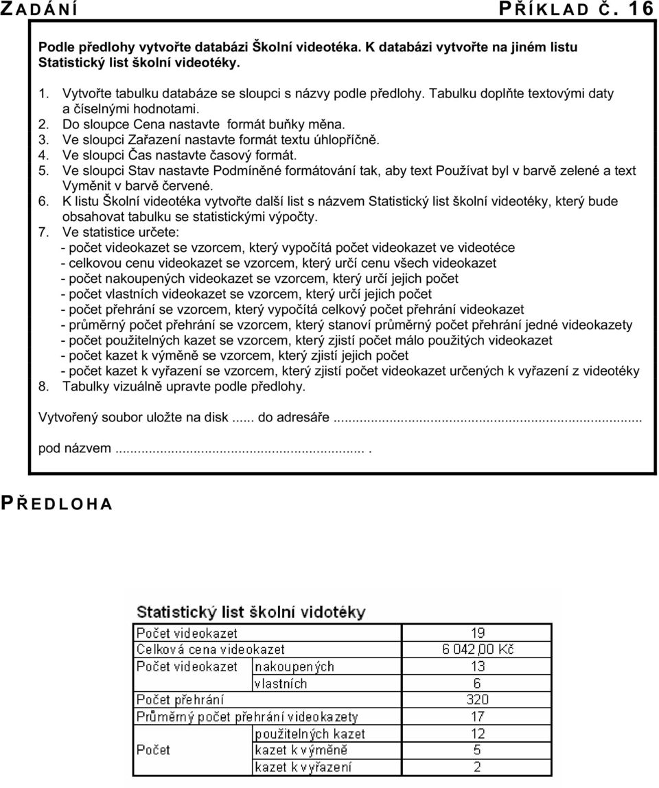 5. Ve sloupci Stav nastavte Podmíněné formátování tak, aby text Používat byl v barvě zelené a text Vyměnit v barvě červené. 6.