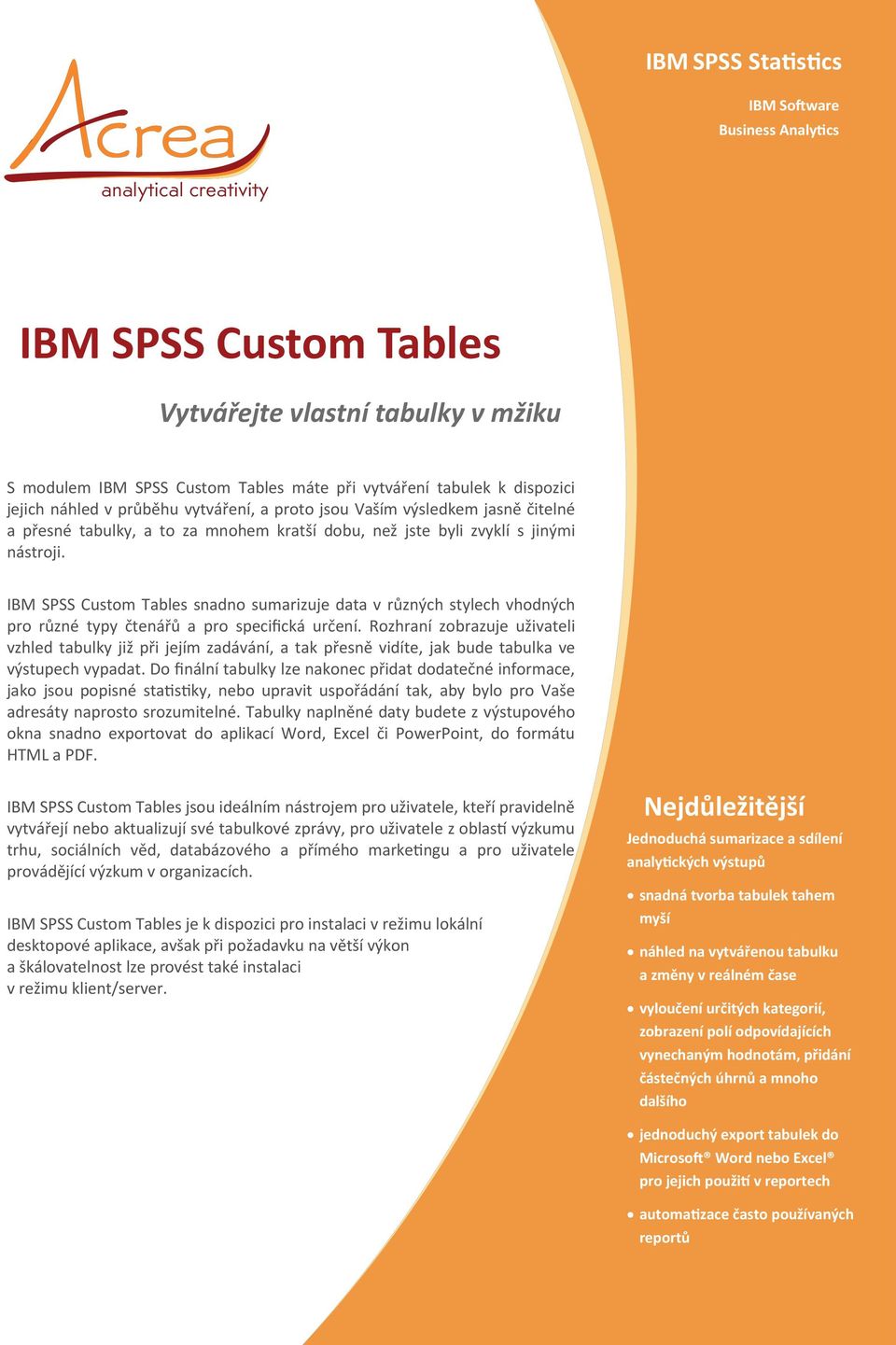IBM SPSS Custom Tables snadno sumarizuje data v různých stylech vhodných pro různé typy čtenářů a pro specifická určení.