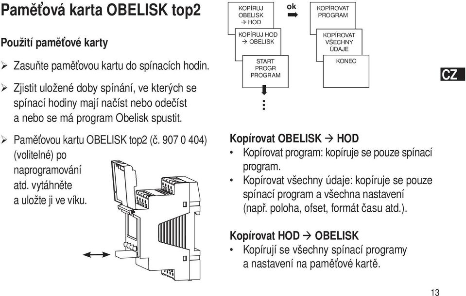 907 0 404) (volitelné) po naprogramování atd. vytáhněte a uložte ji ve víku. KOPÍRUJ HOD OBELISK START PROGR PROGRAM.