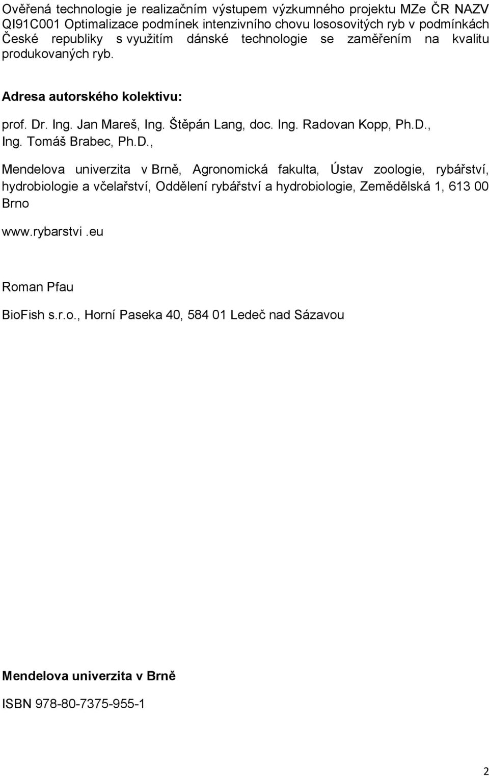 D., Ing. Tomáš Brabec, Ph.D., Mendelova univerzita v Brně, Agronomická fakulta, Ústav zoologie, rybářství, hydrobiologie a včelařství, Oddělení rybářství a