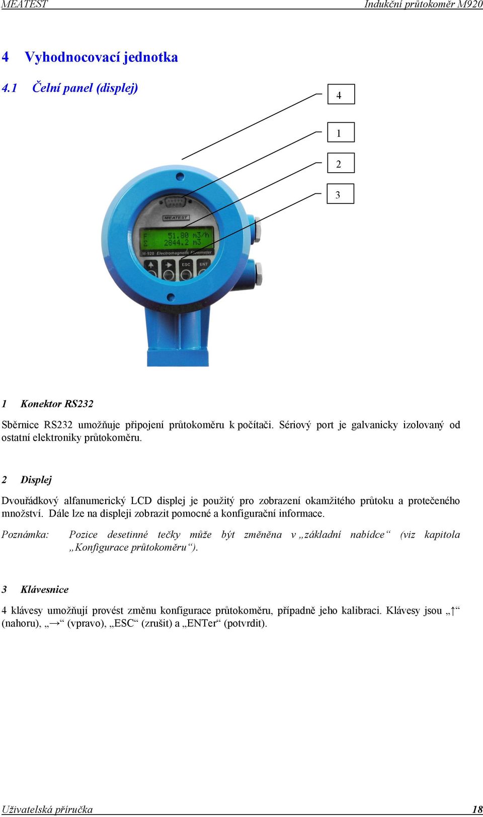 2 Displej Dvouřádkový alfanumerický LCD displej je použitý pro zobrazení okamžitého průtoku a protečeného množství.