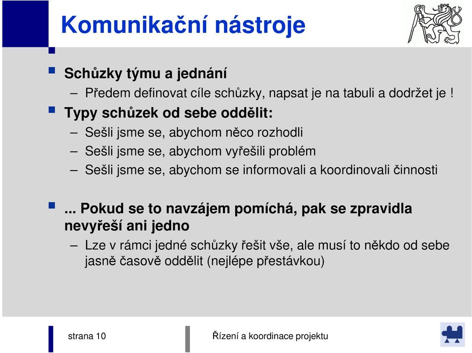 jsme se, abychom se informovali a koordinovali činnosti.