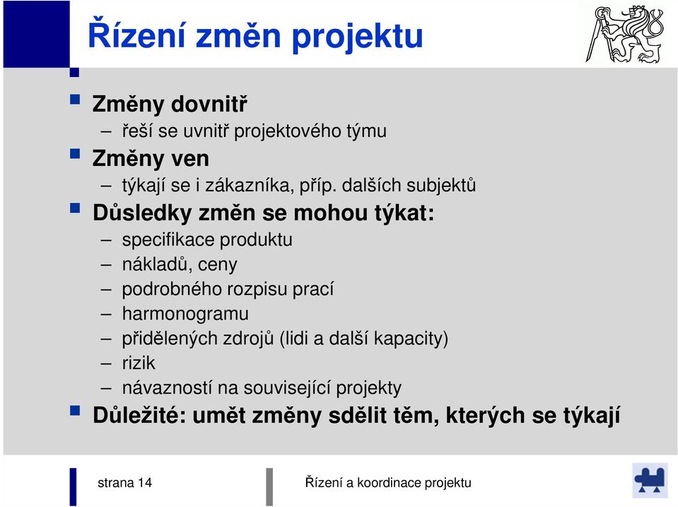 dalších subjektů Důsledky změn se mohou týkat: specifikace produktu nákladů, ceny podrobného