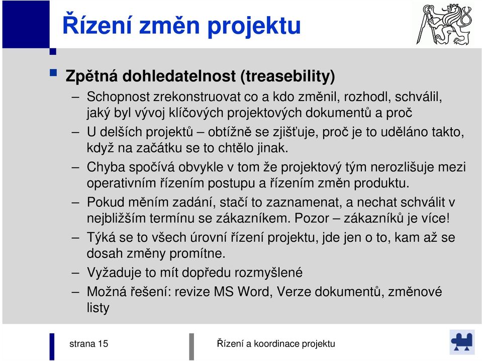 Chyba spočívá obvykle v tom že projektový tým nerozlišuje mezi operativním řízením postupu a řízením změn produktu.