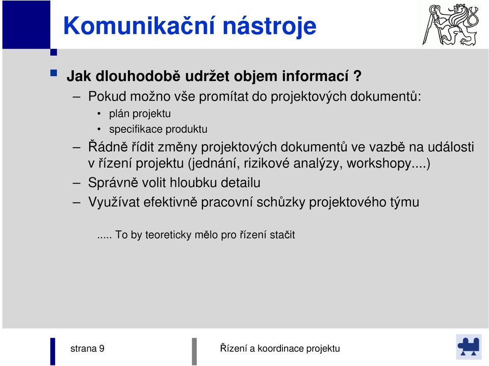 změny projektových dokumentů ve vazbě na události v řízení projektu (jednání, rizikové analýzy,